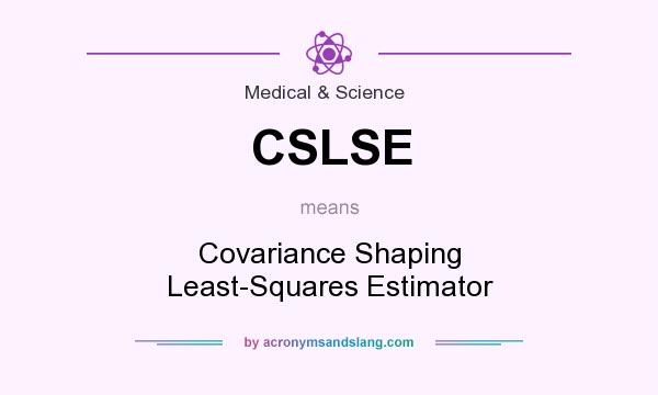 What does CSLSE mean? It stands for Covariance Shaping Least-Squares Estimator