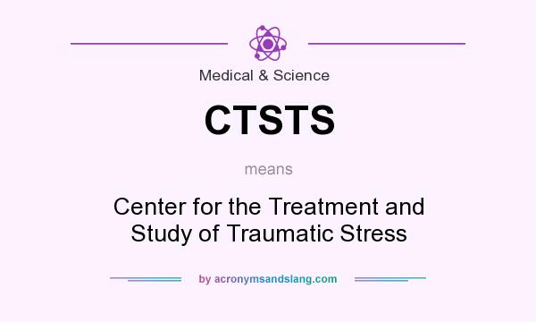 What does CTSTS mean? It stands for Center for the Treatment and Study of Traumatic Stress