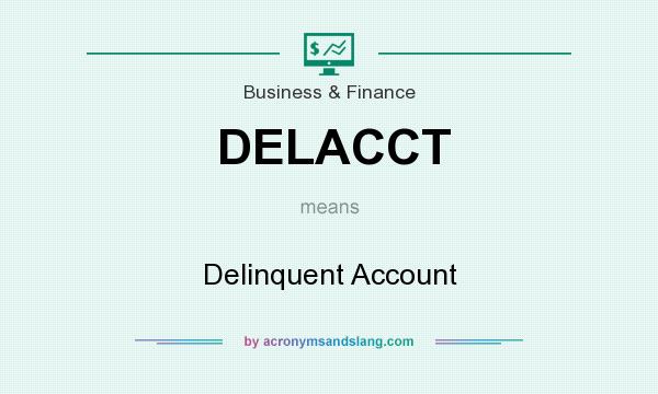 What does DELACCT mean? It stands for Delinquent Account