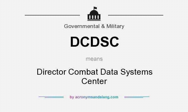 What does DCDSC mean? It stands for Director Combat Data Systems Center