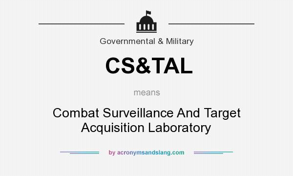What does CS&TAL mean? It stands for Combat Surveillance And Target Acquisition Laboratory