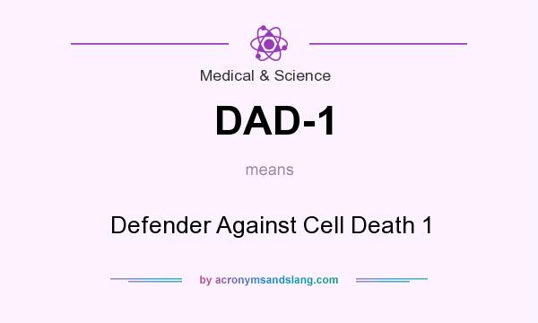 What does DAD-1 mean? It stands for Defender Against Cell Death 1