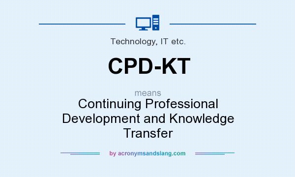 What does CPD-KT mean? It stands for Continuing Professional Development and Knowledge Transfer