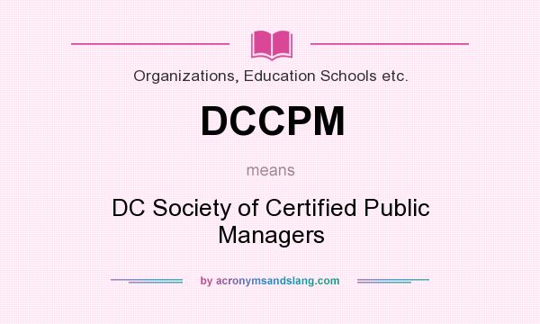 What does DCCPM mean? It stands for DC Society of Certified Public Managers