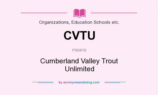 What does CVTU mean? It stands for Cumberland Valley Trout Unlimited