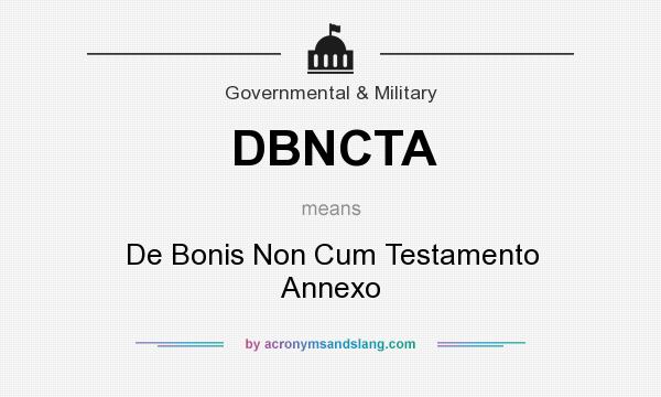 What does DBNCTA mean? It stands for De Bonis Non Cum Testamento Annexo