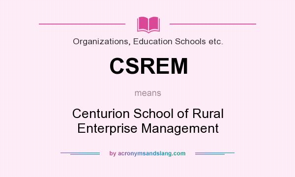 What does CSREM mean? It stands for Centurion School of Rural Enterprise Management
