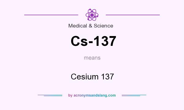 What does Cs-137 mean? It stands for Cesium 137