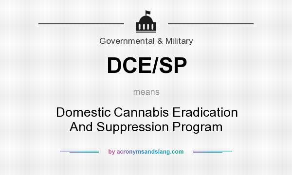 What does DCE/SP mean? It stands for Domestic Cannabis Eradication And Suppression Program