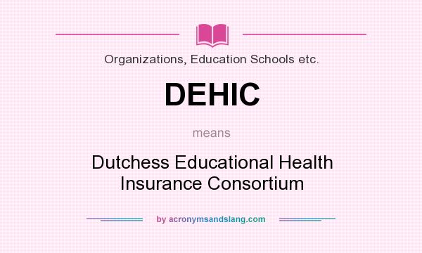What does DEHIC mean? It stands for Dutchess Educational Health Insurance Consortium