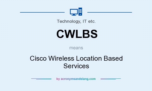 What does CWLBS mean? It stands for Cisco Wireless Location Based Services