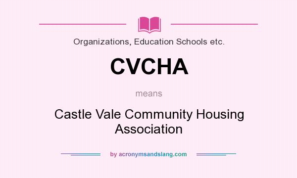 What does CVCHA mean? It stands for Castle Vale Community Housing Association