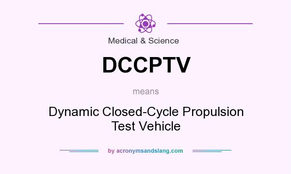 What does DCCPTV mean? It stands for Dynamic Closed-Cycle Propulsion Test Vehicle