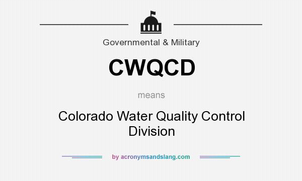 What does CWQCD mean? It stands for Colorado Water Quality Control Division