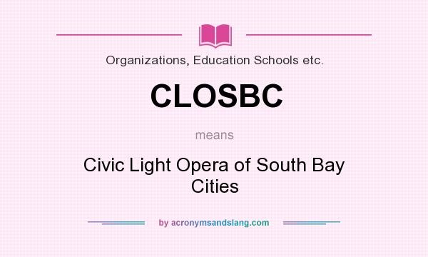 What does CLOSBC mean? It stands for Civic Light Opera of South Bay Cities