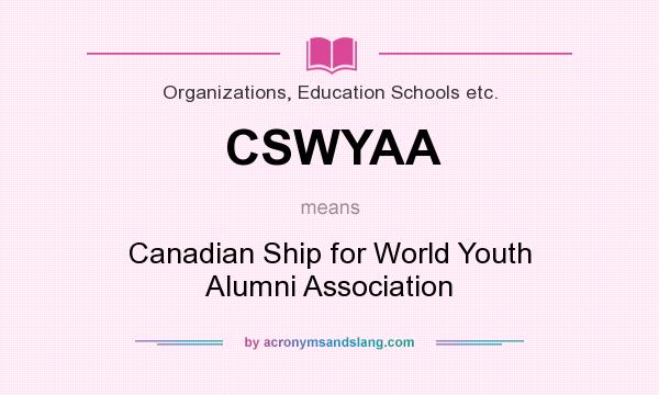 What does CSWYAA mean? It stands for Canadian Ship for World Youth Alumni Association