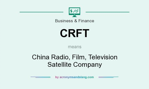 What does CRFT mean? It stands for China Radio, Film, Television Satellite Company