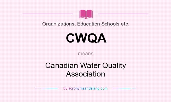 What does CWQA mean? It stands for Canadian Water Quality Association