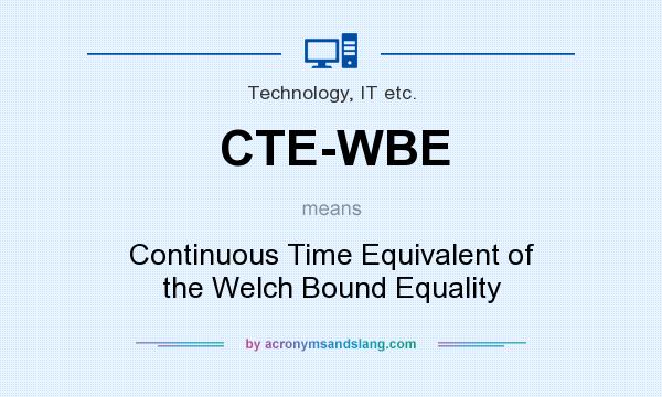 What does CTE-WBE mean? It stands for Continuous Time Equivalent of the Welch Bound Equality