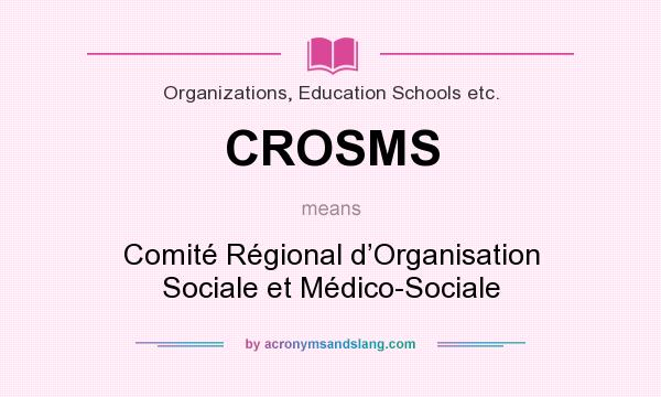What does CROSMS mean? It stands for Comité Régional d’Organisation Sociale et Médico-Sociale