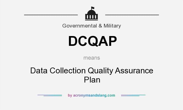 What does DCQAP mean? It stands for Data Collection Quality Assurance Plan