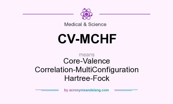 What does CV-MCHF mean? It stands for Core-Valence Correlation-MultiConfiguration Hartree-Fock