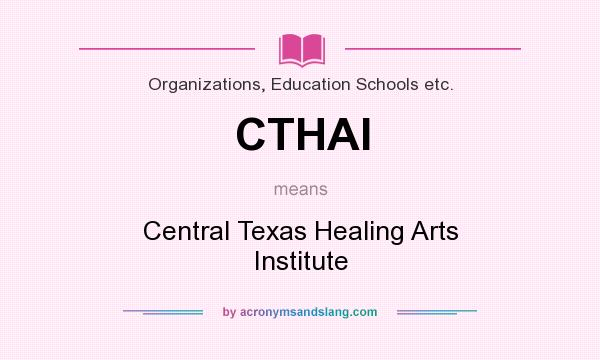 What does CTHAI mean? It stands for Central Texas Healing Arts Institute