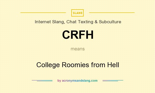What does CRFH mean? It stands for College Roomies from Hell