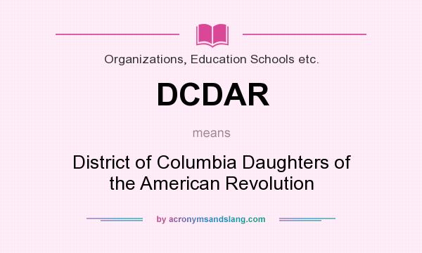 What does DCDAR mean? It stands for District of Columbia Daughters of the American Revolution