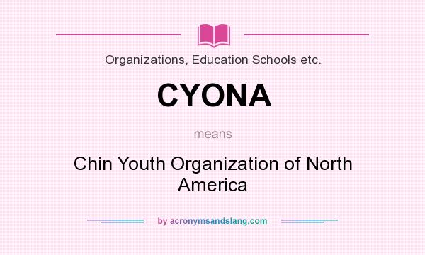 What does CYONA mean? It stands for Chin Youth Organization of North America