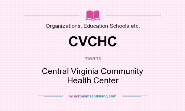 What does CVCHC mean? It stands for Central Virginia Community Health Center