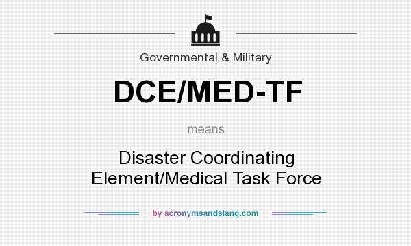 What does DCE/MED-TF mean? It stands for Disaster Coordinating Element/Medical Task Force