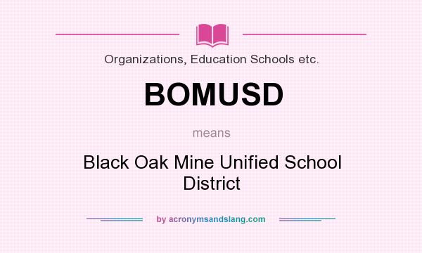 What does BOMUSD mean? It stands for Black Oak Mine Unified School District