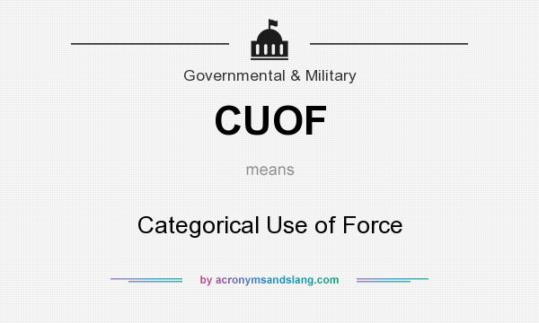 What does CUOF mean? It stands for Categorical Use of Force