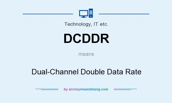 What does DCDDR mean? It stands for Dual-Channel Double Data Rate