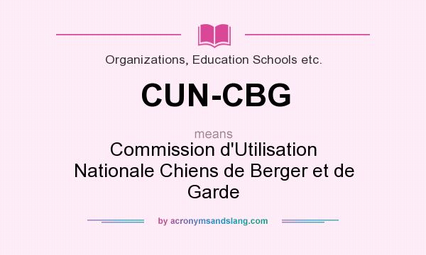 What does CUN-CBG mean? It stands for Commission d`Utilisation Nationale Chiens de Berger et de Garde