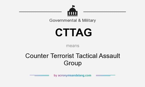What does CTTAG mean? It stands for Counter Terrorist Tactical Assault Group