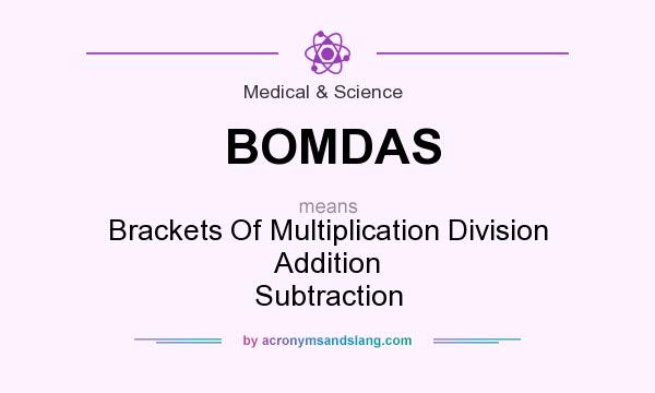 What does BOMDAS mean? It stands for Brackets Of Multiplication Division Addition Subtraction