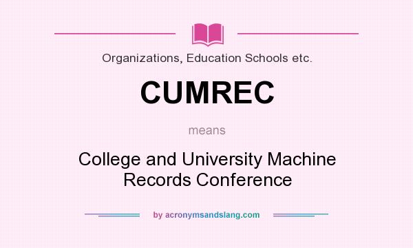 What does CUMREC mean? It stands for College and University Machine Records Conference