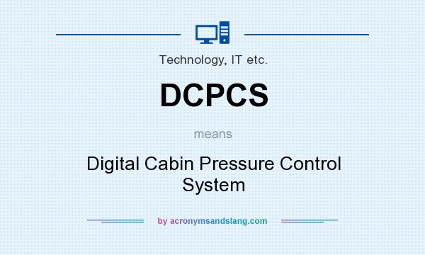 What does DCPCS mean? It stands for Digital Cabin Pressure Control System