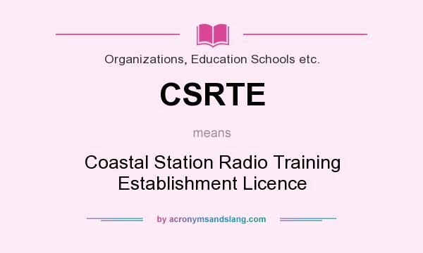 What does CSRTE mean? It stands for Coastal Station Radio Training Establishment Licence