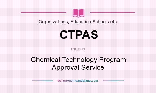 What does CTPAS mean? It stands for Chemical Technology Program Approval Service