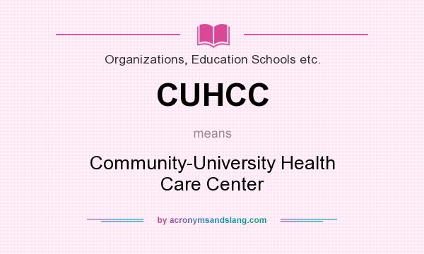 What does CUHCC mean? It stands for Community-University Health Care Center