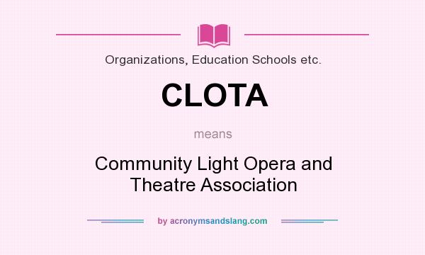 What does CLOTA mean? It stands for Community Light Opera and Theatre Association