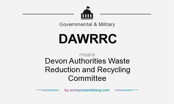 What does DAWRRC mean? It stands for Devon Authorities Waste Reduction and Recycling Committee