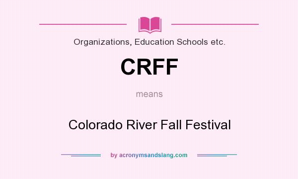 What does CRFF mean? It stands for Colorado River Fall Festival