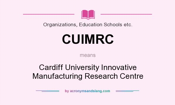 What does CUIMRC mean? It stands for Cardiff University Innovative Manufacturing Research Centre