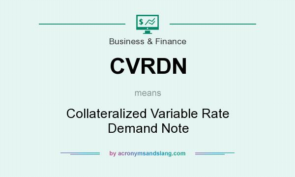 What does CVRDN mean? It stands for Collateralized Variable Rate Demand Note