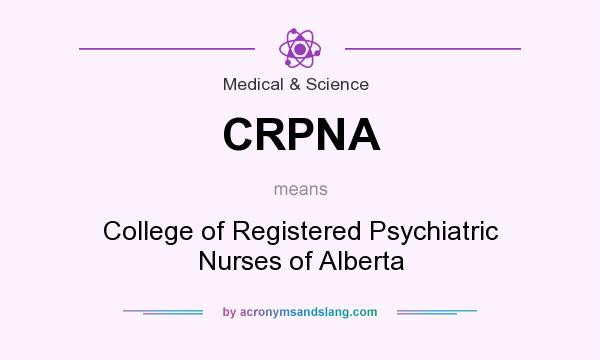 What does CRPNA mean? It stands for College of Registered Psychiatric Nurses of Alberta