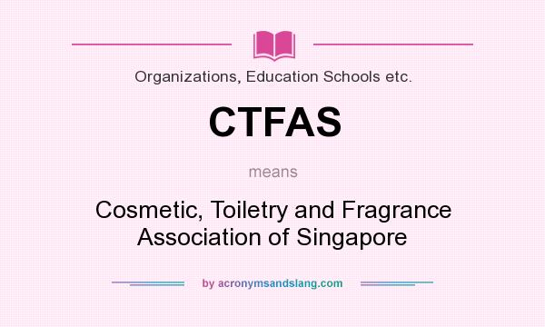 What does CTFAS mean? It stands for Cosmetic, Toiletry and Fragrance Association of Singapore
